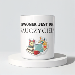 Śmieszny Kubek Dla Nauczycieli - Dzwonek jest dla nauczyciela